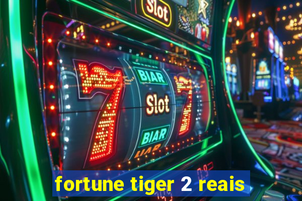 fortune tiger 2 reais